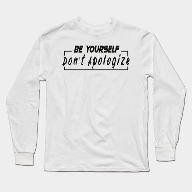 Be Yourself Don't Apologize Long Sleeve T-Shirt by kadoja